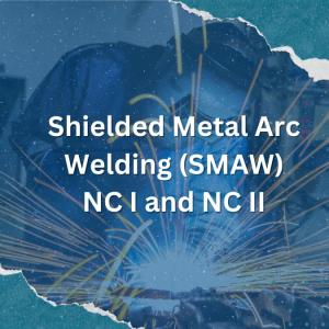 Shielded Metal Arc Welding (SMAW) NC I and NC II